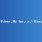Sigorta Teknolojileri Insurtech Danışmanlığı