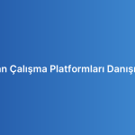 Uzaktan Çalışma Platformları Danışmanlığı